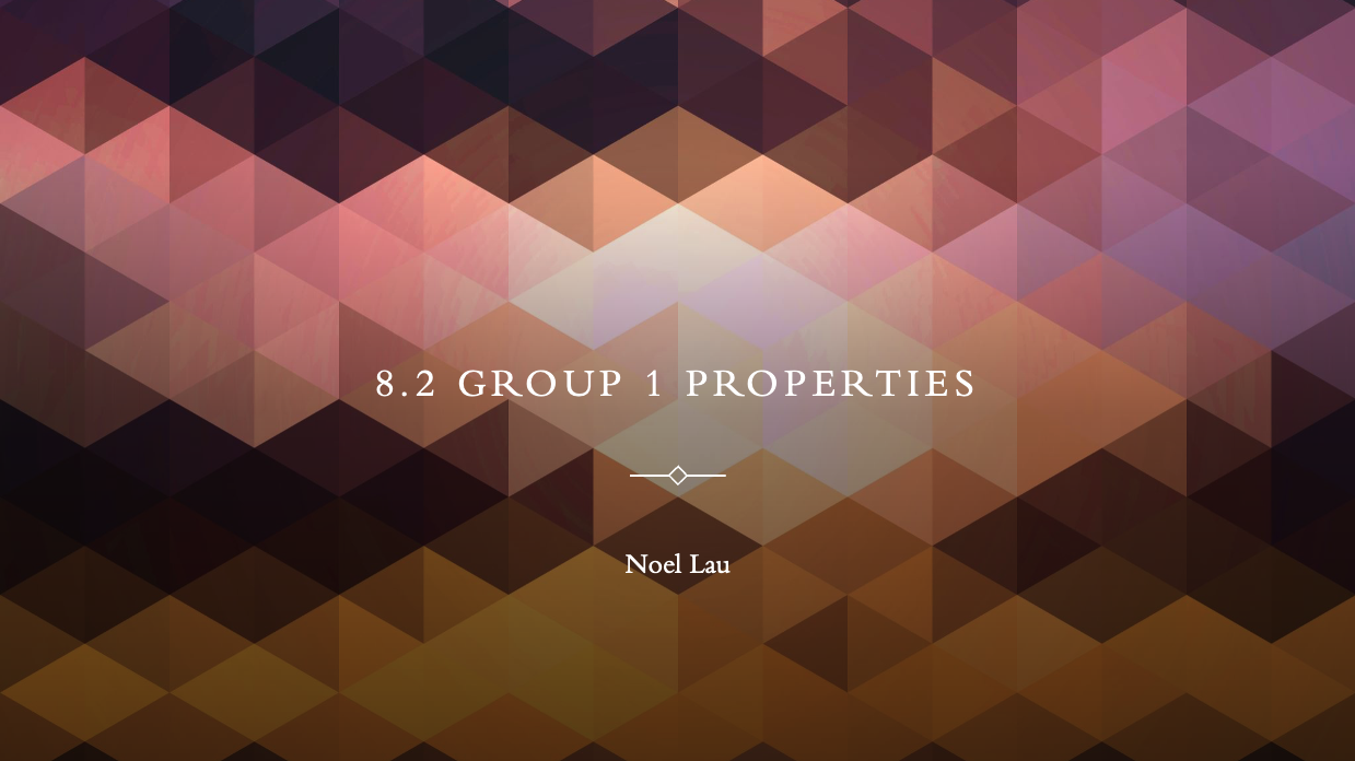 8.2 Group 1 Properties