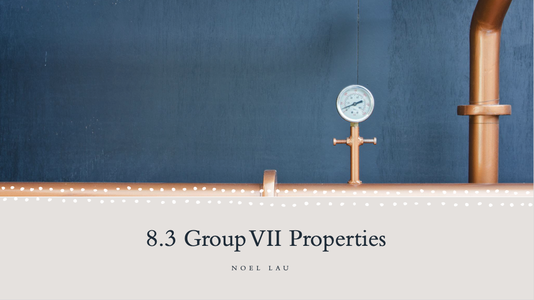 8.3 Group 7 Properties